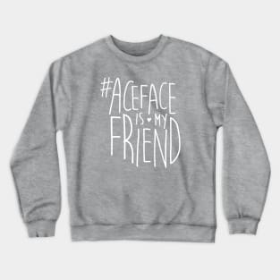 #ACEface is my friend Crewneck Sweatshirt